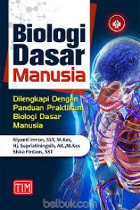 Biologi Dasar Manusia: Dilengkapi Dengan Panduan Praktikum Biologi Dasar Manusia