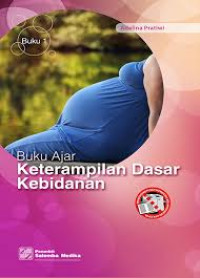 Buku Ajar Keterampilan Dasar Kebidanan: Buku 1