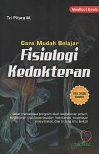 Cara Mudah Belajar Fisiologi Kedokteran: Untuk Mahasiswa Program Studi Kedokteran Umum, Kedokteran Gigi, Keperawatan, Kebidanan, Kesehatan Masyarakat, dan bidang Ilmu Terkait