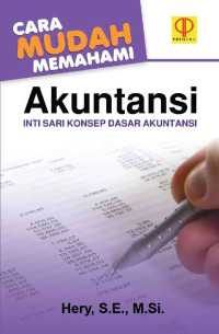 Cara mudah memahami akuntansi : inti sari konsep dasar akuntansu