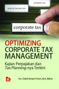 Optimizing corporate tax management : kajian perpajakan dan tax planning-nya terkini