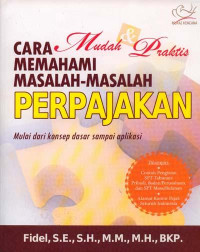Cara mudah dan praktis memahami masalah-masalah perpajakan