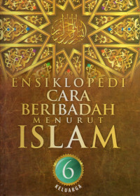 Ensiklopedi cara beribadah menurut islam (jilid 6 keluarga)