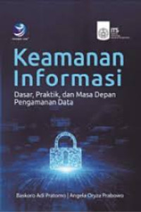 Image of Keamanan informasi : dasar, praktik, danmasa depan pengaman data