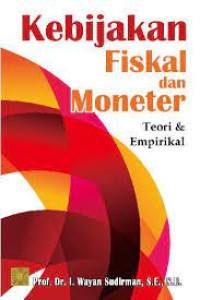 Kebijakan fiskal dan moneter ; teori dan emririkal