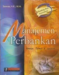 Manajemen perbankan : konsep, teknik & aplikasi