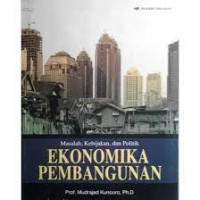 masalah,kebijakan dan politik ekonomika pembangunan