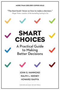 Smart choices : a practical guide to making better decisions