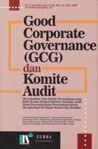 Good corporate governance (gcg) dan komite audit : mewujudkan tata kelola perusahaan yang baik sesuai dengan srandar standar audit demi keseimbangan perusahaan dalam menghadapi berbagai situassi dan kondisi