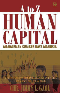 A to z human capital : manajemen sumber daya manusia konsep, teori dan pengembangan dalam konteks organisasi publik dan bisnis