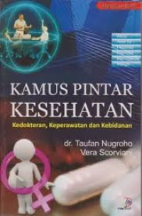 Kamus Pintar Kesehatan: Kedokteran, Keperawatan dan kebidanan