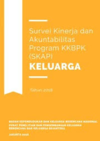 Survey Kinerja dan Akuntabilitas Program KKBPK (SKAP) Keluarga Tahun 2018