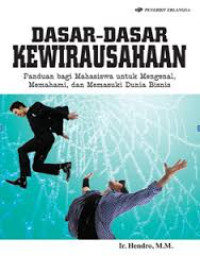 Dasar-dasar kewirausahaan : panduan bagi mahasiswa untuk mengenal, memahami, dan memasuki dunia bisnis (cet.3)