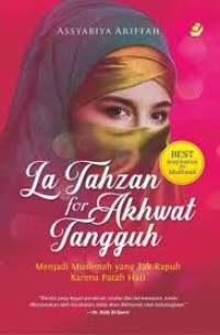 La Tahzan for Akhwat Tangguh: Menjadi Muslimah yang tak Rapuh Karena Patah Hati