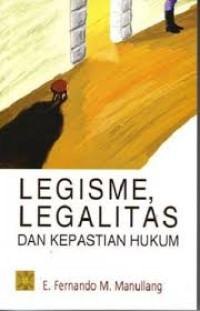 Legisme legalitas dan kepastian hukum