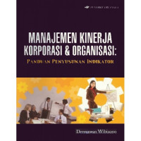 Manajemen kinerja korporasi dan organisasi : panduan penyusunan laporan indikator