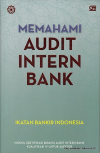 Memahami audit intern bank : model sertifikasi bidang audit intern bank kualifikasi IV untuk auditor