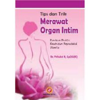 Tips dan Trik Merawat Organ Intim : Panduan Praktis Kesehatan Reproduksi Wanita