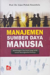 Manajemen sumber daya manusia : membangun tim kerja yang solid untuk meningkatkan kinerja