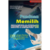 Panduan Memilih Kontrasepsi: lengkap dengan Panduan Praktik Pemasangan dan Penggunaannya