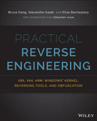 Practical Reverse Engineering: x86, x64, ARM, Windows Kernel, Reversing Tools, and Obfuscation