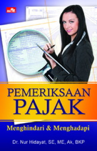 Pemeriksaan pajak : menghindari & menghadapi