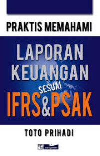 Praktis memahami laporan keuangan sesuai IFRS & PSAK