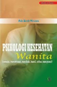 Psikologi Kesehatan Wanita: Remaja, Menstruasi, Menikah, hamil, Nifas, Meyusui