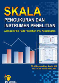 Skala Pengukuran dan Instrumen Penelitian: Aplikasi SPSS Pada Penelitian Ilmu Keperawatan