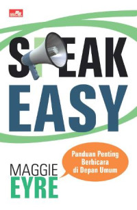 Speak easy : panduan penting berbicara di depan umum