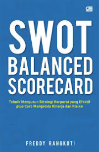 Swot balance scorecard : teknik menyusun strategi korporat yang efektif plus cara mengelola kinerja dan risiko