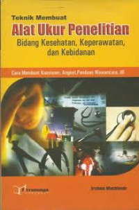 Teknik Membuat Alat Ukur Penelitian:Bidang Kesehatan,Kedokteran,Keperawatan,dan Kebidanan