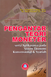 Pengantar teori moneter : serta aplikasinya pada sistem ekonomi konvensional dan syariah