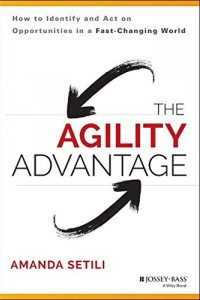 The agility advantage : how to identify and act on opportnities in a fast-changing world